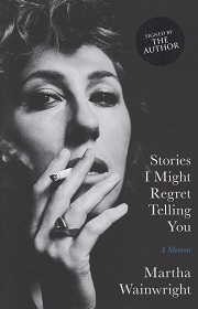 Stories I Might Regret Telling You by Martha Wainwright